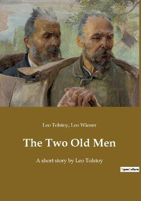The Two Old Men: A short story by Leo Tolstoy - Leo Tolstoy