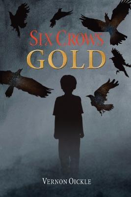 Six Crows Gold - Vernon Oickle