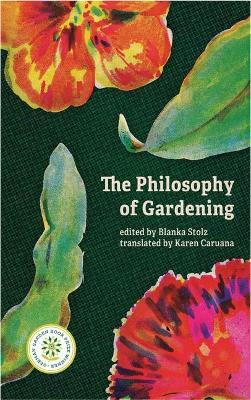 The Philosophy of Gardening: Essays - Blanka Stolz