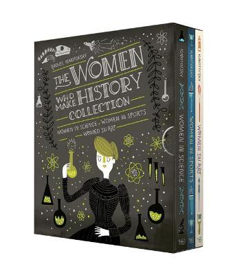 The Women Who Make History Collection [3-Book Boxed Set]: Women in Science, Women in Sports, Women in Art - Rachel Ignotofsky
