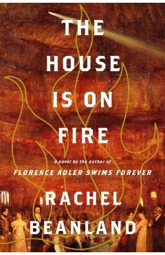 The House Is on Fire - Rachel Beanland