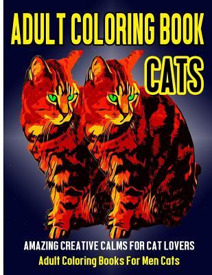 Adult Coloring Book Cats: Amazing Creative Calm For Cat Lovers - Adult Coloring Books For Men Cats - Subha Malik