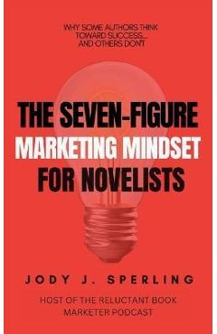Coperta cărții 'The Seven Figure Marketing Mindset For Novelists - Jody J. Sperling'