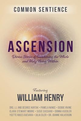 Ascension: Divine Stories of Awakening the Whole and Holy Being Within - William Henry