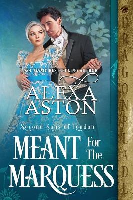 Meant for the Marquess - Alexa Aston