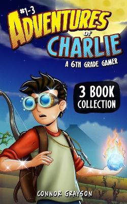 Adventures of Charlie: A 6th Grade Gamer #1-3 (3 Book Collection) - Connor Grayson