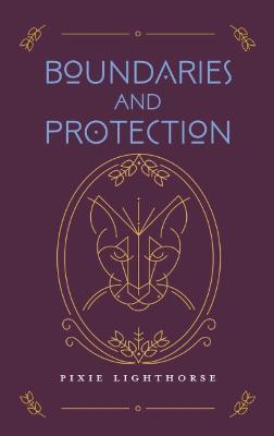 Boundaries and Protection - Pixie Lighthorse