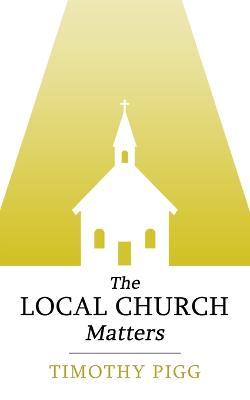 The Local Church Matters - Timothy Pigg