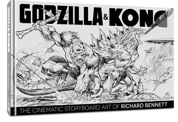 Godzilla & Kong: The Cinematic Storyboard Art of Richard Bennett - Richard Bennett