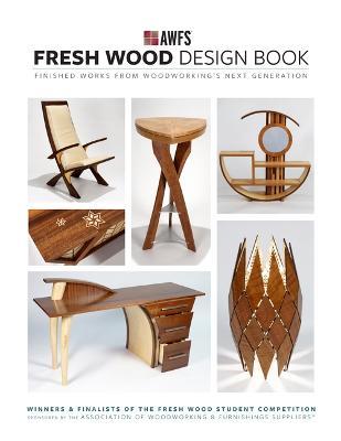 Fresh Wood Design Book: Finished Works from Woodworking's Next Generation - Awfs
