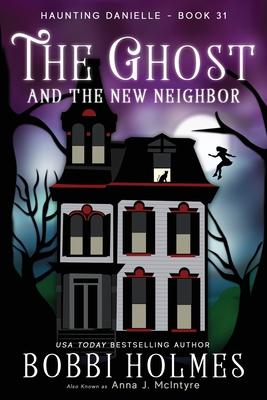 The Ghost and the New Neighbor - Bobbi Holmes