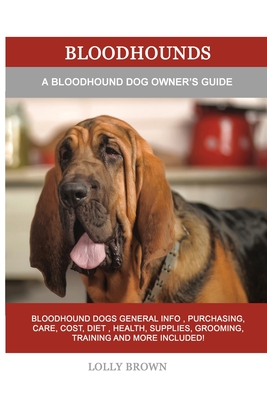 Bloodhounds: A Bloodhound Dog Owner's Guide - Lolly Brown