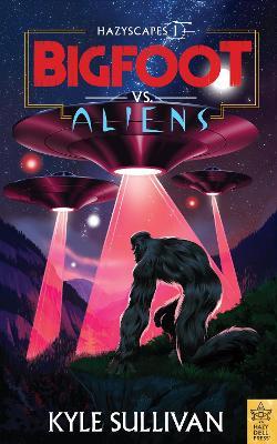 Bigfoot vs. Aliens - Kyle Sullivan