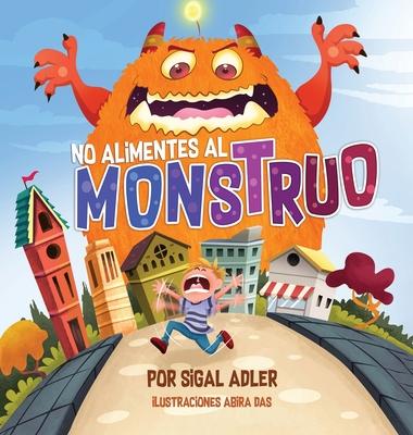 No alimentes al monstruo: Cuentos infantiles con valores - Adler Sigal