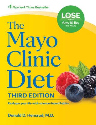 The Mayo Clinic Diet, 3rd Edition: Reshape Your Life with Science-Based Habits - Donald D. Hensrud