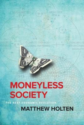 Moneyless Society: The Next Economic Evolution - Matthew Holten