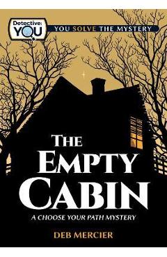 Poza produsului The Empty Cabin: A Choose Your Path Mystery - Deb Mercier