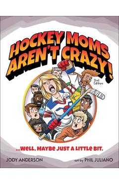 Poza produsului Hockey Moms Aren't Crazy!: ...Well, Maybe Just a Little Bit - Jody M. Anderson