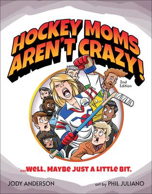 Hockey Moms Aren't Crazy!: ...Well, Maybe Just a Little Bit - Jody M. Anderson