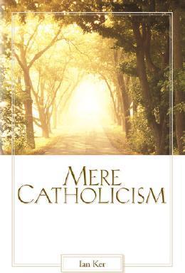 Mere Catholicism - Fr Ian Ker