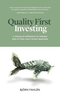 Quality First Investing: A checklist approach to finding and sitting tight in multibaggers - Björn Fahlén