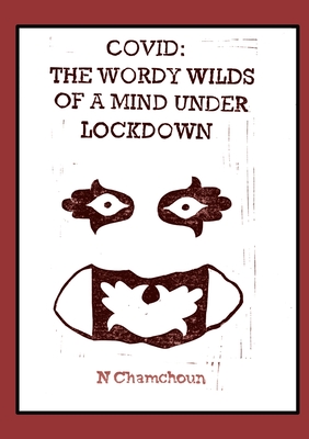Covid: the Wordy Wilds of a Mind Under Lockdown - N. Chamchoun