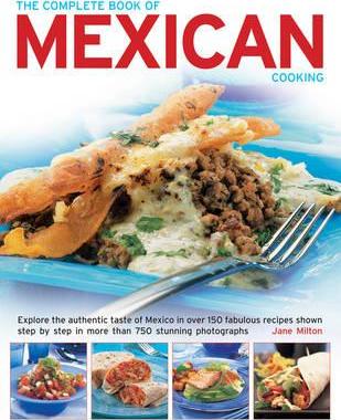 Coperta cărții 'The Complete Book of Mexican Cooking: Explore the Authentic Taste of Mexico in Over 150 Fabulous Recipes Shown Step by'
