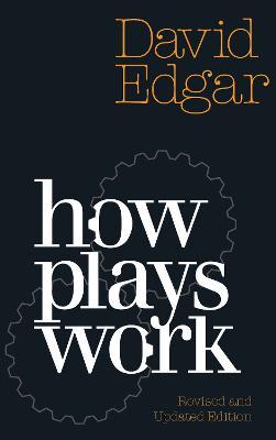 How Plays Work: New Edition - David Edgar