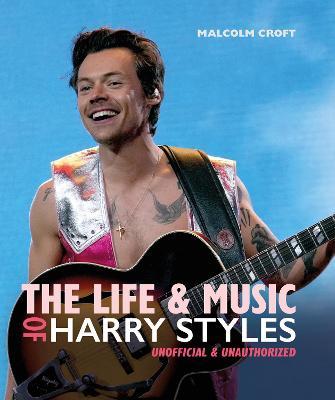 The Life and Music of Harry Styles - Malcolm Croft