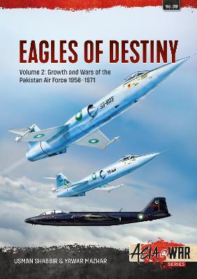 Eagles of Destiny: Volume 2 - Birth and Growth of the Pakistani Air Force, 1947-1971 - Usman Shabbir