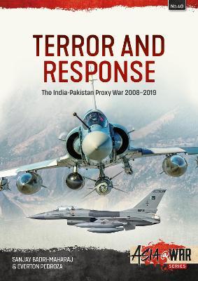 Terror and Response: The India-Pakistan Proxy War, 2008-2019 - Sanjay Badri-maharaj
