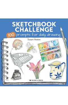 Sketchbook Challenge: 100 Prompts for Everyday Drawing - Susan Yeates