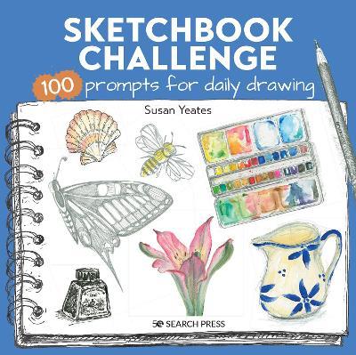 Sketchbook Challenge: 100 Prompts for Everyday Drawing - Susan Yeates