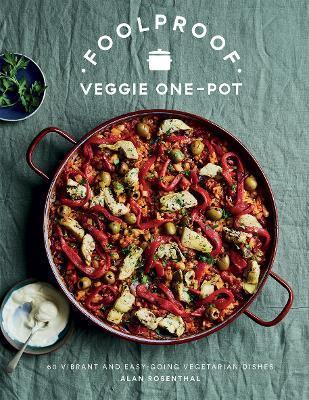 Foolproof Vegetarian One-Pot: 60 Delicious Dishes, from Weekend Slow Cooks to Easy-Going Traybakes - Alan Rosenthal