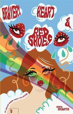 Bravery, Heart & Red Shoes: An English-Spanish Poetry Collection - Sofia Iriarte