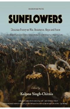 Coperta cărții 'Sunflowers: Ukrainian Poetry on War, Resistance, Hope and Peace - Kalpna Singh-chitnis'
