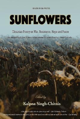 Sunflowers: Ukrainian Poetry on War, Resistance, Hope and Peace - Kalpna Singh-chitnis