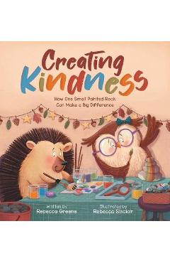 Coperta cărții 'Creating Kindness: How One Small Painted Rock Can Make a Big Difference - Rebecca Greene'