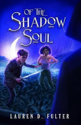 Of The Shadow Soul (Book Three in The Unanswered Questions) - Lauren D. Fulter
