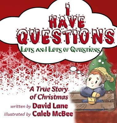 I Have Questions, Lots and Lots of Questions: A True Story of Christmas - David Lane