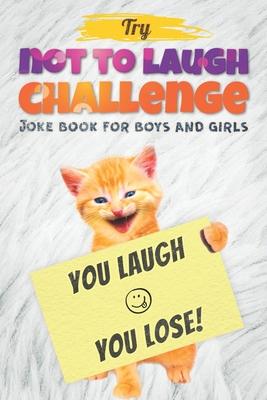 Try Not to Laugh Challenge - Joke Book For Boys And Girls: (Fun Gifts and Stocking Stuffers for Kids 6, 7, 8, 9, 10, 11 and 12 Years Old) - Dan Gilden