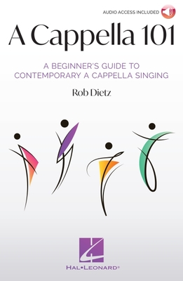 A Cappella 101: A Beginner's Guide to Contemporary A Cappella Singing by Rob Dietz - Rob Dietz