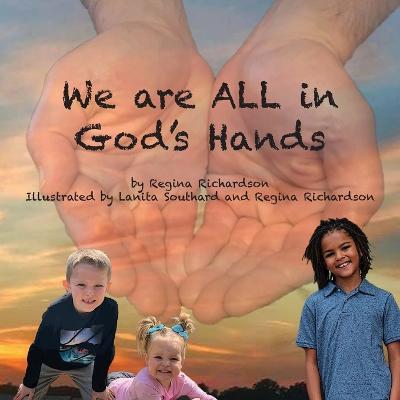 We are ALL in God's Hands - Regina Richardson