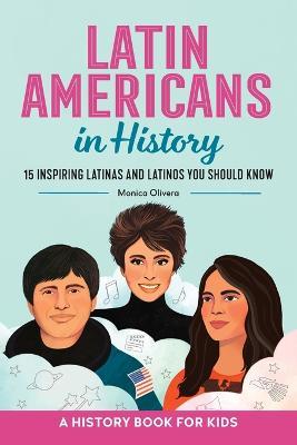 Latin Americans in History: 15 Inspiring Latinas and Latinos You Should Know - Monica Olivera