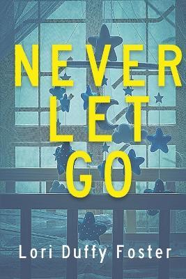 Never Let Go - Lori Duffy Foster