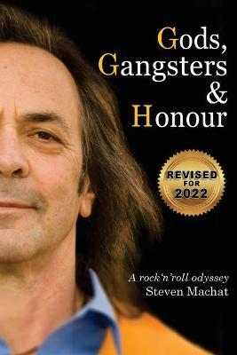 Gods, Gangsters and Honor: A Rock 'N' Roll Odyssey - Steven Machat