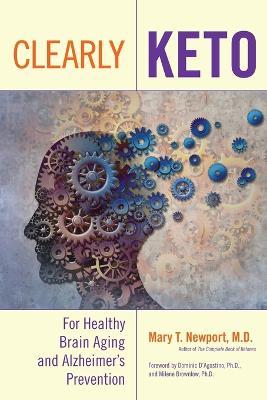 Clearly Keto: For Healthy Brain Aging and Alzheimer's Prevention - Mary T. Newport