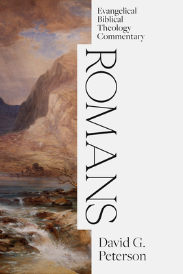 Romans: Evangelical Biblical Theology Commentary - David G. Peterson