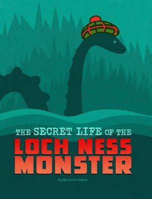 The Secret Life of the Loch Ness Monster - Benjamin Harper