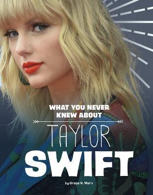 What You Never Knew about Taylor Swift - Mandy R. Marx